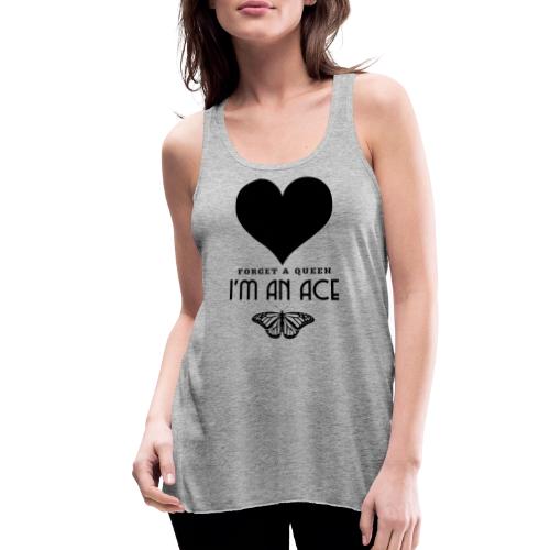 Forget A Queen I'm An Ace - Women's Flowy Tank Top by Bella