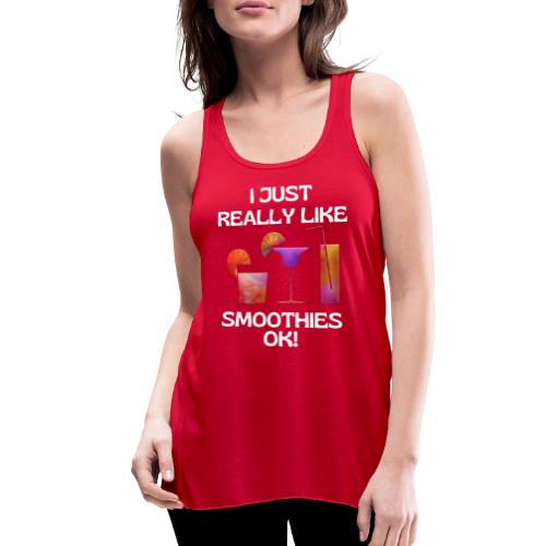 I Just Really Like Smoothies Ok, Funny Foodie - Women's Flowy Tank Top by Bella