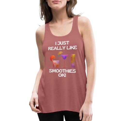 I Just Really Like Smoothies Ok, Funny Foodie - Women's Flowy Tank Top by Bella