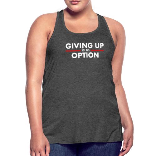 Giving Up is no Option - Women's Flowy Tank Top by Bella