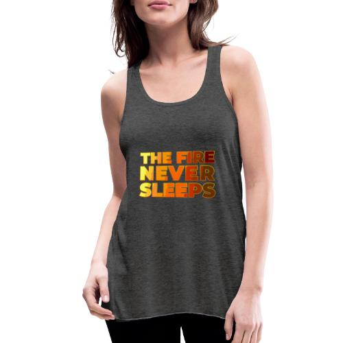 The fire never sleeps - Women's Flowy Tank Top by Bella