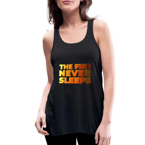 The fire never sleeps - Women's Flowy Tank Top by Bella