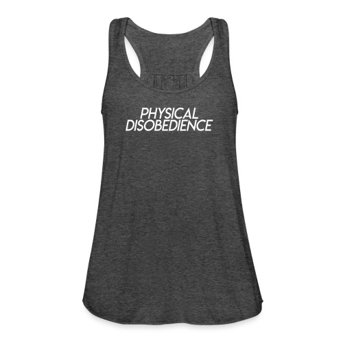 Physical Disobedience - Women's Flowy Tank Top by Bella