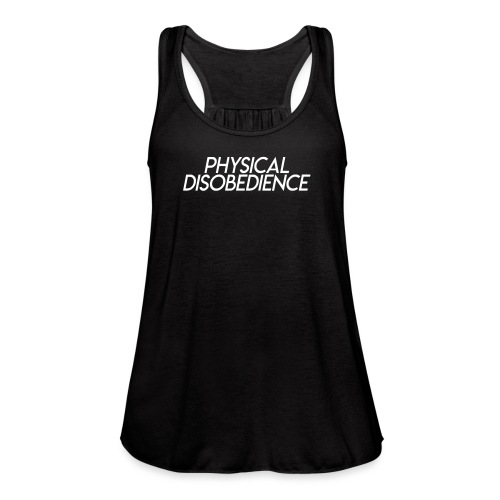 Physical Disobedience - Women's Flowy Tank Top by Bella