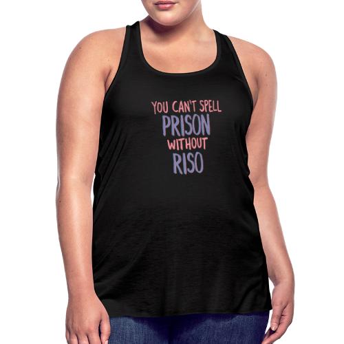 You Can't Spell Prison Without Riso - Women's Flowy Tank Top by Bella