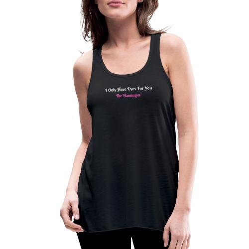 I Only Have Eyes For You - The Flamingos/Pink - Women's Flowy Tank Top by Bella