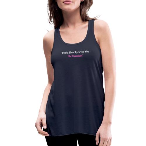 I Only Have Eyes For You - The Flamingos/Pink - Women's Flowy Tank Top by Bella