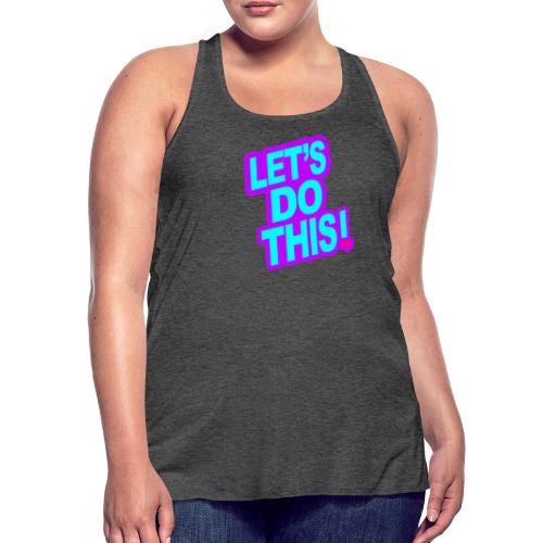 LETS DO THIS - Women's Flowy Tank Top by Bella