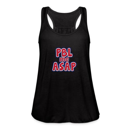 PBL me ASAP - Women's Flowy Tank Top by Bella