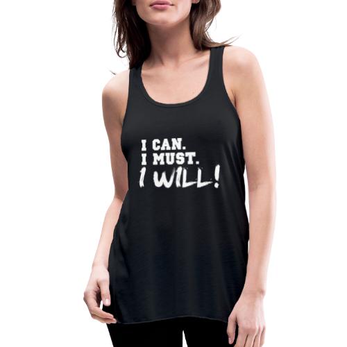 I Can. I Must. I Will! - Women's Flowy Tank Top by Bella