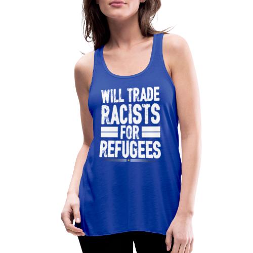 Will Trade Racists For Refugees No Racist gifts - Women's Flowy Tank Top by Bella