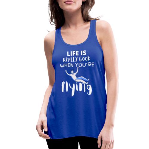 Life Is Really Good When You're Flying Funny - Women's Flowy Tank Top by Bella