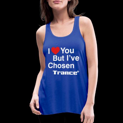 I Love You.. But I've Chosen Trance - Women's Flowy Tank Top by Bella