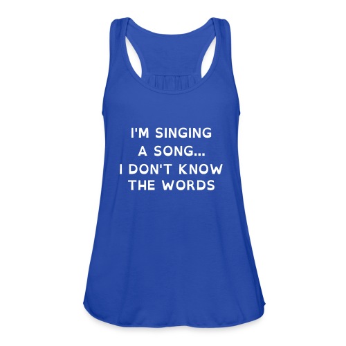 Singing a song... I don't know the words - Women's Flowy Tank Top by Bella