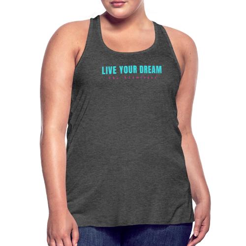 Live Your Dream - Women's Flowy Tank Top by Bella