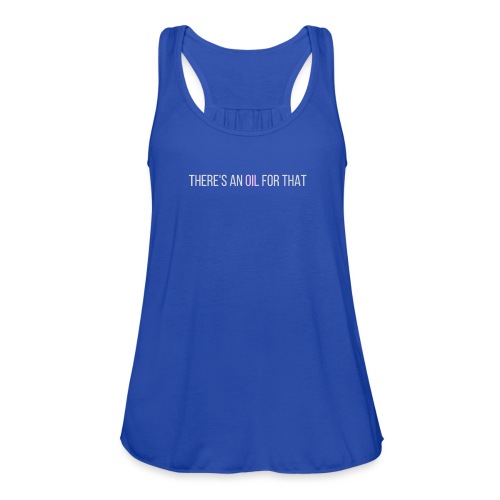 There's an oil for that - centered - Women's Flowy Tank Top by Bella