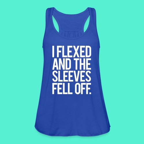 I Flexed and the Sleeves Fell Off - Gym Motivation - Women's Flowy Tank Top by Bella