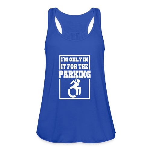 In the wheelchair for the parking. Humor * - Women's Flowy Tank Top by Bella