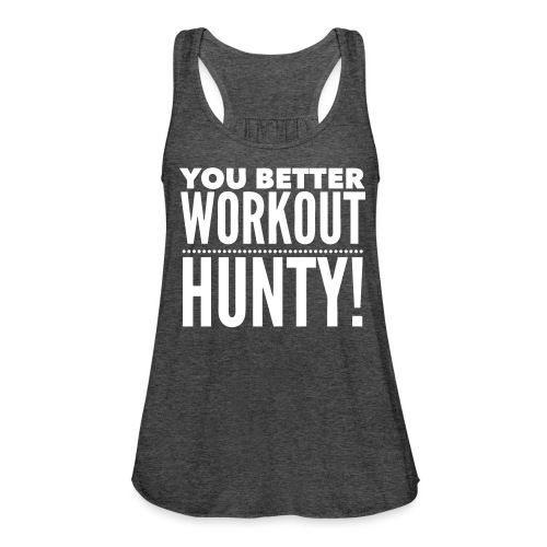 You Better Workout Hunty - Women's Flowy Tank Top by Bella