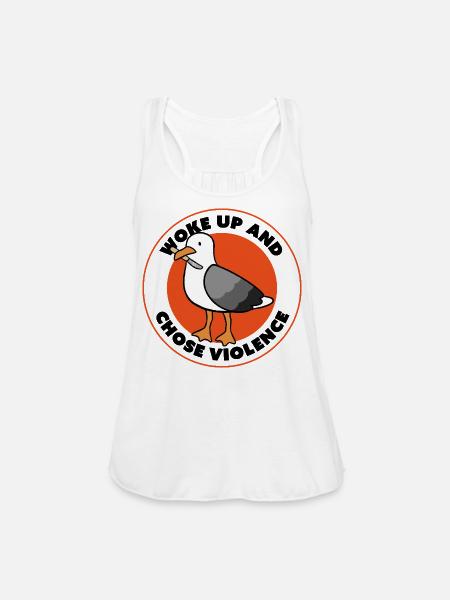 Woke Up and Chose Violence - Seagull Edition - Women's Flowy Tank Top by Bella - white