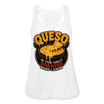 Queso Is the Only Spanish Word I Know - Women's Flowy Tank Top by Bella - white - Front - Julia (174cm)