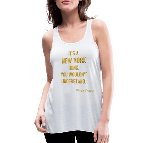 IT S A NEW YORK THING GOLD - Women's Flowy Tank Top by Bella