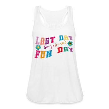 Last Day Fun Day - Women's Flowy Tank Top by Bella - white - Front - Julia (174cm)