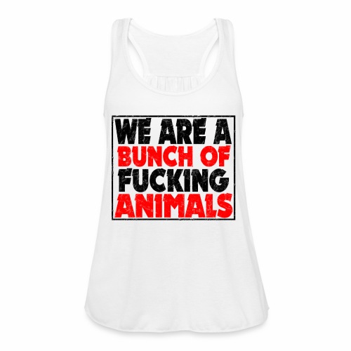 Cooler We Are A Bunch Of Fucking Animals Saying - Women's Flowy Tank Top by Bella