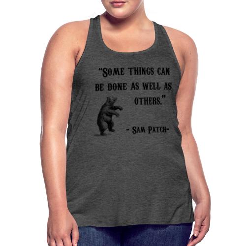 sam patch quote - Women's Flowy Tank Top by Bella