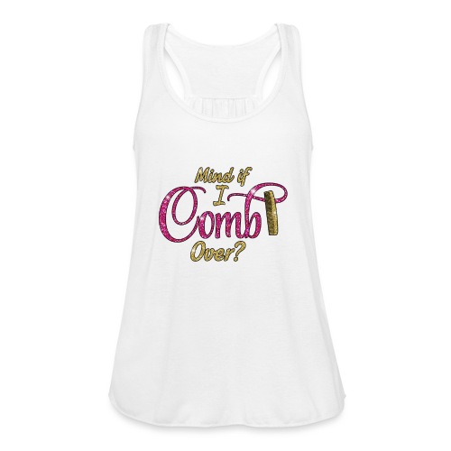 Mind if I Comb Over? - Women's Flowy Tank Top by Bella