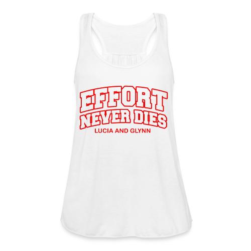 Effort Never Dies - Women's Flowy Tank Top by Bella