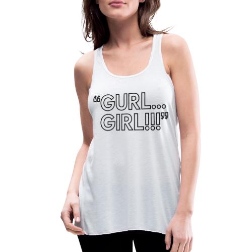 GURL… GIRL!!! Meme Quote Typography - Women's Flowy Tank Top by Bella