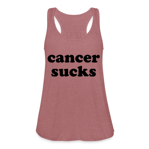 Cancer Sucks Inspirational Quote - Women's Flowy Tank Top by Bella