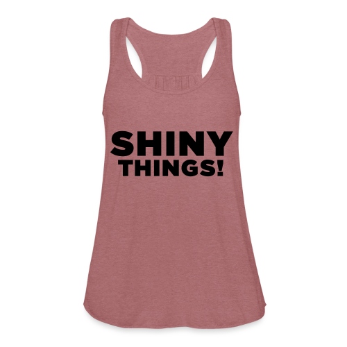 Shiny Things. Funny ADHD Quote - Women's Flowy Tank Top by Bella