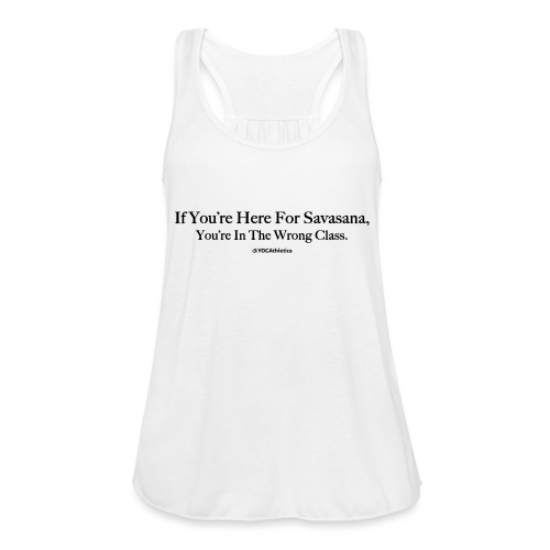 If UR Here For Savasana, UR In The Wrong Class - Women's Flowy Tank Top by Bella
