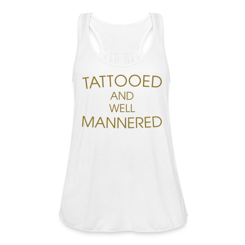 Tattooed & well mannered - Women's Flowy Tank Top by Bella