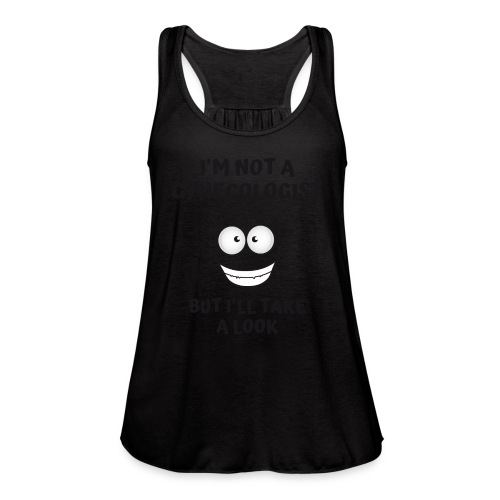 I'm Not A Gynecologist But I'll Take A Look - Women's Flowy Tank Top by Bella