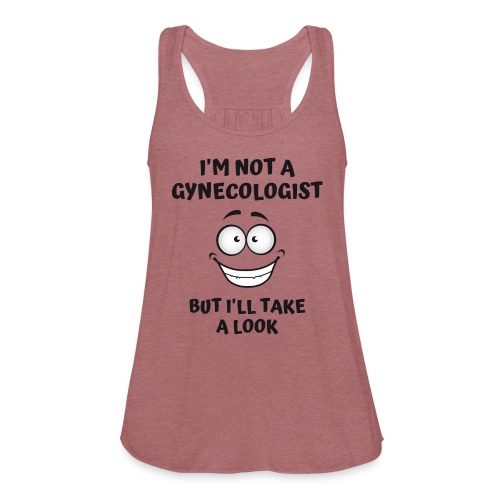 I'm Not A Gynecologist But I'll Take A Look - Women's Flowy Tank Top by Bella