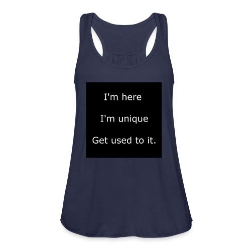I'M HERE, I'M UNIQUE, GET USED TO IT. - Women's Flowy Tank Top by Bella