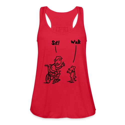 Sit and Walk. Wheelchair humor shirt - Women's Flowy Tank Top by Bella