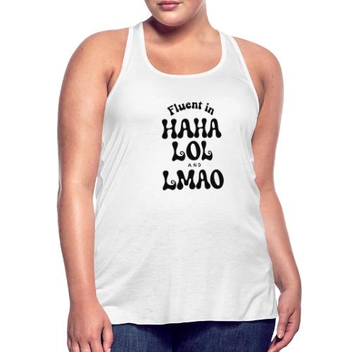 Fluent in HAHA LOL LMAO Funny Humor-Bilingual Joke - Women's Flowy Tank Top by Bella