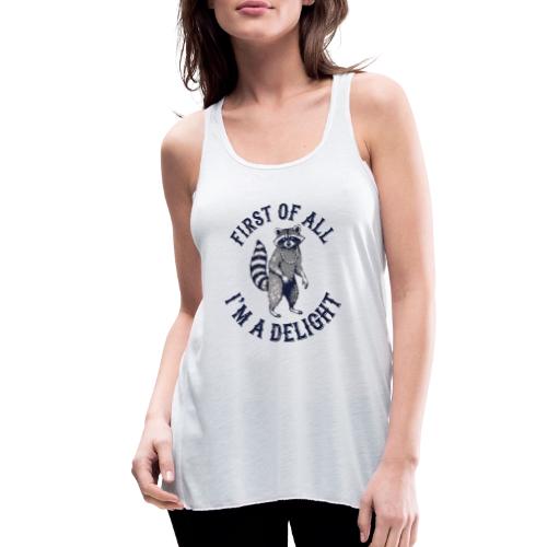 Funny Raccoon Tee – First Of All I'm A Delight - Women's Flowy Tank Top by Bella