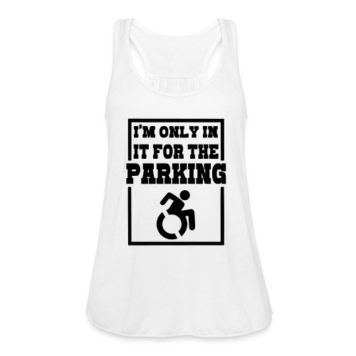 Just in a wheelchair for the parking Humor shirt * - Women's Flowy Tank Top by Bella