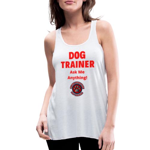 Dog Trainer Ask Me Anything - Women's Flowy Tank Top by Bella