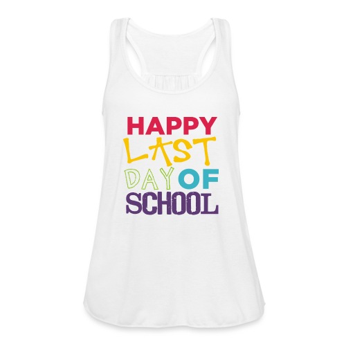 Bold Happy Last Day of School Teacher Shirts - Women's Flowy Tank Top by Bella