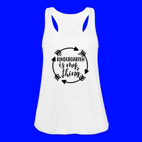 Kindergarten is My Thing Teacher T-Shirts - Women's Flowy Tank Top by Bella