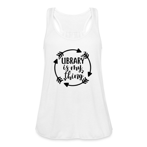 Library is My Thing Librarian T-Shirts - Women's Flowy Tank Top by Bella