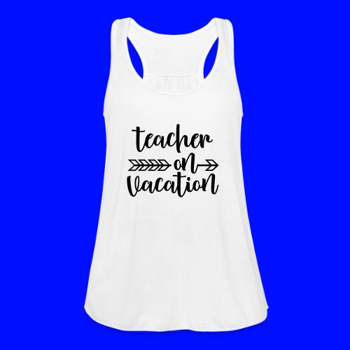 Teacher On Vacation Teacher T-Shirts - Women's Flowy Tank Top by Bella
