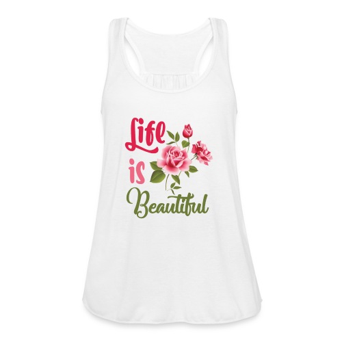 Life Is Beautiful Tee Shirt - Women's Flowy Tank Top by Bella