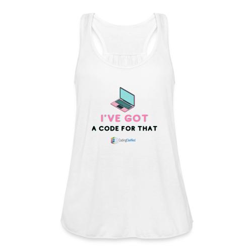 I've Got a Code for That Coding Clarified - Women's Flowy Tank Top by Bella